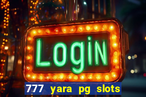 777 yara pg slots paga mesmo